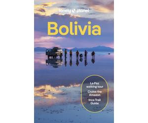 Lonely Planet Bolivia : Plan the Trip of a Lifetime | Detailed Itineraries & Maps | Insider Tips | Covers La Paz, Lake Titicaca, Sucre and more