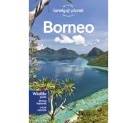 Lonely Planet Borneo : Plan the Trip of a Lifetime | Detailed Itineraries & Maps | Insider Tips | Covers Sabah, Sarawak, Kalimantan and more