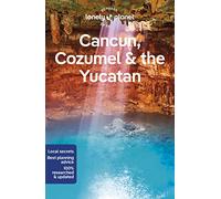 Lonely Planet Cancun, Cozumel & the Yucatan: (Travel Guide 10th edition)
