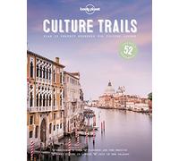 Lonely Planet Culture Trails: 52 Perfect Weekends for Culture Lovers