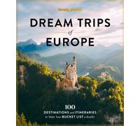 Lonely Planet Dream Trips of Europe: 100 Destinations and Itineraries to Make Your Bucket List a Reality