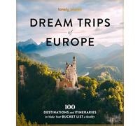 Lonely Planet Dream Trips of Europe: 100 Incredible Bucket List Journeys | Tailored Itineraries from Three Days to Two Weeks | Trip Planning Tips & Recommendations