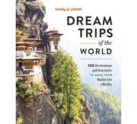 Lonely Planet Dream Trips of the World : 100 Destinations & Itineraries | Detailed Maps & Insider Tips | 2 Day to 3 Week Trips | Bucket List Travel
