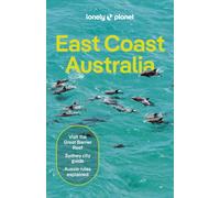 Lonely Planet East Coast Australia : Plan the Trip of a Lifetime | Detailed Itineraries & Maps | Insider Tips | Covers Sydney & New South Wales, Melbourne & Victoria, Outback Australia and more