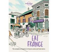 Lonely Planet Eat France: (Lonely Planet Food)
