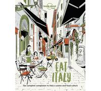 Lonely Planet Eat Italy : Restaurant Etiquette & Customs | Best Places to Dine & Must-Try Specialties | Local Foodie Neighbourhoods | Authentic & Immersive Experiences