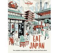 Lonely Planet Eat Japan: Restaurant Etiquette & Customs | Best Places to Dine & Must-Try Specialties | Local Foodie Neighbourhoods | Authentic & Immersive Experiences (Lonely Planet Food)