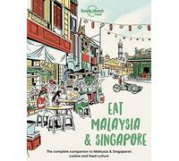 Lonely Planet Food Eat Malaysia and Singapore: Restaurant Etiquette & Customs | Best Places to Dine | Local Foodie Neighbourhoods | Authentic & Immersive Experiences