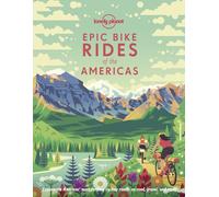 Lonely Planet Epic Bike Rides of the Americas: (Epic)