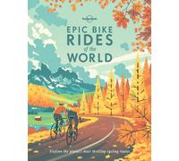 Lonely Planet Epic Bike Rides of the World : 200 Extraordinary Cycling Routes Across the Globe | Maps & Travel Tips | Easy & Challenging Adventures | Stunning Photography