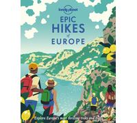Lonely Planet Epic Hikes of Europe : Detailed Itineraries | Travel Like a Local | Insider Tips | Covers Europe's Most Thrilling Treks and Trails