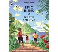 Lonely Planet Epic Runs of North America : 200 Thrilling Routes & Trails | Expert Travel Tips & Maps | Easy & Challenging Adventures | Running Stories from Athletes