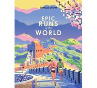 Lonely Planet Epic Runs of the World : 200 Thrilling Routes & Trails | Expert Travel Tips & Maps | Easy & Challenging Adventures | Running Stories from Athletes
