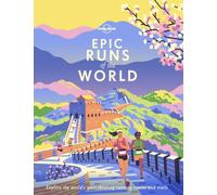 Lonely Planet Epic Runs of the World : Detailed Itineraries | Insider Tips | explore the world's most thrilling running routes and trails
