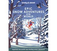 Lonely Planet Epic Snow Adventures of the World : 200 Amazing Winter Adventures Across the Globe | Easy & Challenging Experiences | Expert Travel Tips | Stunning Photography