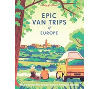 Lonely Planet Epic Van Trips of Europe : Explore Europe’s Most Beautiful Routes to Travel by Campervan