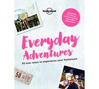 Lonely Planet Everyday Adventures: 50 new ways to experience your hometown
