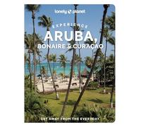 Lonely Planet Experience Aruba, Bonaire & Curaçao: Includes Bonaire & Curaçao (Travel Guide)