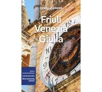 Lonely Planet Friuli Venezia Giulia : Plan the Trip of a Lifetime | Detailed Itineraries & Maps | Insider Tips | Covers Trieste, Carso, Friuli coast and more