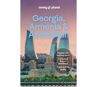 Lonely Planet Georgia, Armenia & Azerbaijan : Detailed Itineraries | Travel Like a Local | Insider Tips