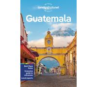 Lonely Planet Guatemala : Plan the Trip of a Lifetime | Detailed Itineraries & Maps | Insider Tips | Covers Guatemala City, Antigua, Lago de Atitlan and more