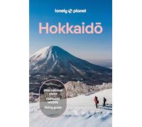 Lonely Planet Hokkaido: Plan the Trip of a Lifetime | Detailed Itineraries & Maps | Insider Tips | Covers Central, Southern, Northern, Eastern Hokkaido, Sapporo and more (Travel Guide)