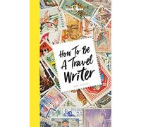 Lonely Planet How to be a Travel Writer