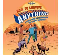 Lonely Planet How to Survive Anything: A Visual Guide to Laughing in the Face of Adversity (Lonely Planet)