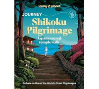 Lonely Planet Journey Shikoku Pilgrimage: Japan's Sacred Temple Walk (Travel Guide)