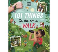 Lonely Planet Kids 101 Things to do on a Walk : Activities for Your Next Outdoor Adventure | Obstacle Courses & Den Building | Fossil Hunting & Animal Spotting | Head Outside & Play