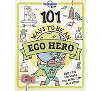Lonely Planet Kids 101 Ways to be an Eco Hero: (Lonely Planet Kids)