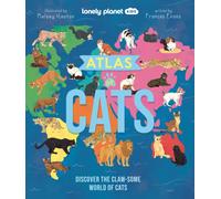 Lonely Planet Kids Atlas of Cats : 100 Clawsome Breeds From Around the World | Fun Features & Illustrations | Kitty Super Senses & Dictionary | Fascinating Facts