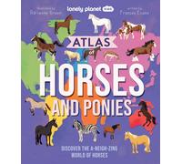 Lonely Planet Kids Atlas of Horses and Ponies: Discover the A-Neigh-zing World of Horses
