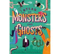 Lonely Planet Kids Atlas of Monsters and Ghosts: Take A Spooky Trip Around the World | Haunted Castles, Restless Spirits, Wicked Witches | Learn Facts About Each Beast