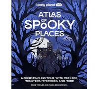 Lonely Planet Kids Atlas of Spooky Places: Explore Strange & Unusual Places | Haunted Hotels, Unsolved Mysteries & Eerie Events | Awesome Visuals & Illustrations
