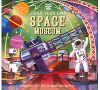 Lonely Planet Kids Build Your Own Space Museum : Fun Creations for Budding Astronomers | Make a Pop Up Solar System & Mars Rover | Fascinating Facts & Illustrations