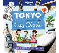 Lonely Planet Kids City Trails - Tokyo: Learn Amazing Facts, Secrets & Stories | Explore Places for History Buffs, Foodies & Culture Seekers | More Cities in the Series