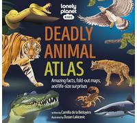Lonely Planet Kids Deadly Animal Atlas: Amazing Facts, Fold-Out Maps, and Life-Size Surprises