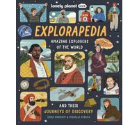 Lonely Planet Kids Explorapedia : Meet the World's Greatest Explorers | Step Back in Time & Learn About Their Incredible Travels | Bursting with Amazing Illustrations