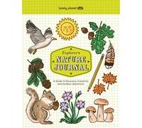 Lonely Planet Kids Explorer's Nature Journal : Six Journaling Sections | Write, Draw, Doodle & Jot Down Observations | Fun Activity Pages & Prompts