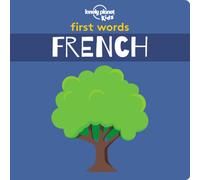 Lonely Planet Kids First Words - French : 12 Exciting New Words to Learn | Colourful Illustrations on Every Page | Features Handy Pronunciation Guide