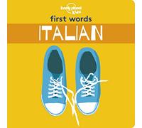 Lonely Planet Kids First Words - Italian: 1: 12 Exciting New Words to Learn | Colourful Illustrations on Every Page | Features Handy Pronunciation Guide