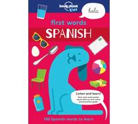 Lonely Planet Kids First Words - Spanish : 100 Words to Learn & Use When Travelling | Food, Transport, Animals, Weather | Features Bold Illustrations & Pronunciation Guide