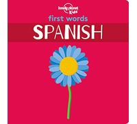 Lonely Planet Kids First Words - Spanish: 12 Exciting New Words to Learn | Colorful Illustrations on Every Page | Features Handy Pronunciation Guide