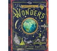 Lonely Planet Kids Hidden Wonders: A Guide to the Planet's Wildest, Weirdest Places
