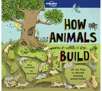 Lonely Planet Kids How Animals Build : Lift the Flaps & Discover Amazing Creature Homes | Explore Bird Nests, Ant Colonies, Spider Webs | Beautiful Illustrations & Fun Facts
