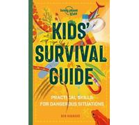 Lonely Planet Kids Kids' Survival Guide : Learn How to Survive a Shark Attack, Read a Map & Build a Mountain Shelter | Packed with Tips & Advice to Navigate the Wilderness