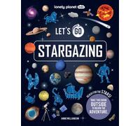 Lonely Planet Kids Let's Go Stargazing : Become an Expert Stargazer | Read Awesome Facts & Learn How to Navigate the Night Sky | Fun Challenges & Beautiful Photography