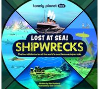 Lonely Planet Kids Lost at Sea! Shipwrecks: The Incredible Stories of the World's Most Famous Shipwrecks: 1
