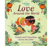 Lonely Planet Kids Love Around The World: Family and Friendship Around the World (Lonely Planet Kids)